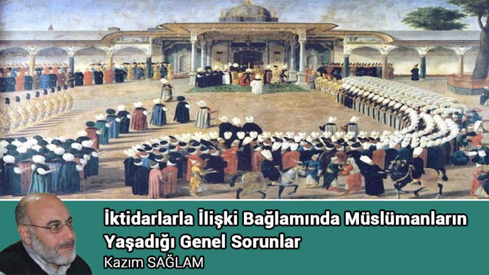 AÇILIM – ATILIM/KAZIM SAĞLAM / İktidarlarla İlişki Bağlamında Müslümanların Yaşadığı Genel Sorunlar / Kazım SAĞLAM