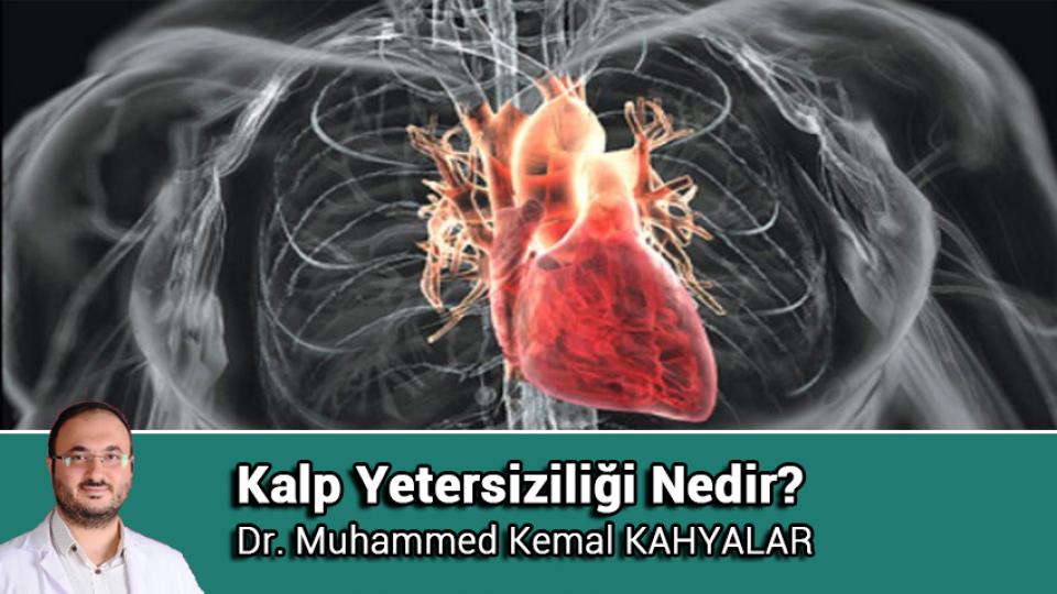 Yaşlılık ve Kardiyovasküler Hastalıklar / Dr. Muhammed Kemal KAHYALAR / Kalp Yetersiziliği Nedir? / Dr. Muhammed Kemal KAHYALAR