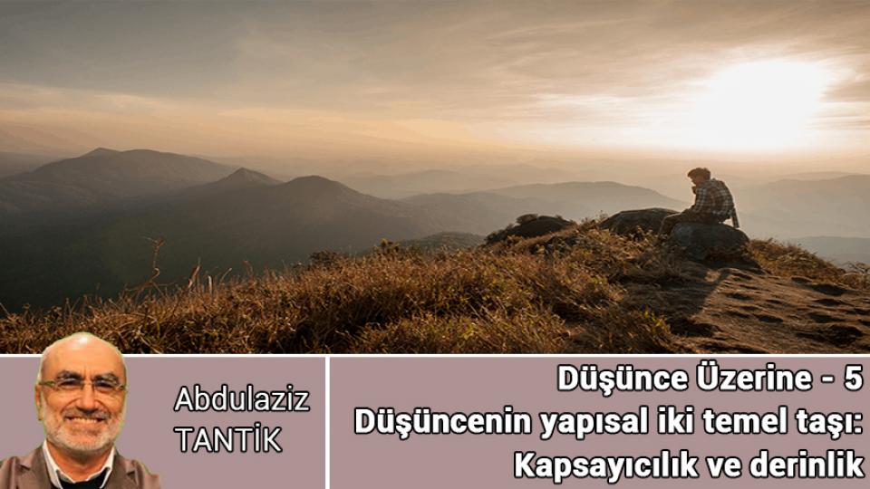 ABDULAZİZ TANTİK / Varoluşsal Sorunlar Karşısında İnsan / Düşünce Üzerine - 5 / Abdulaziz TANTİK