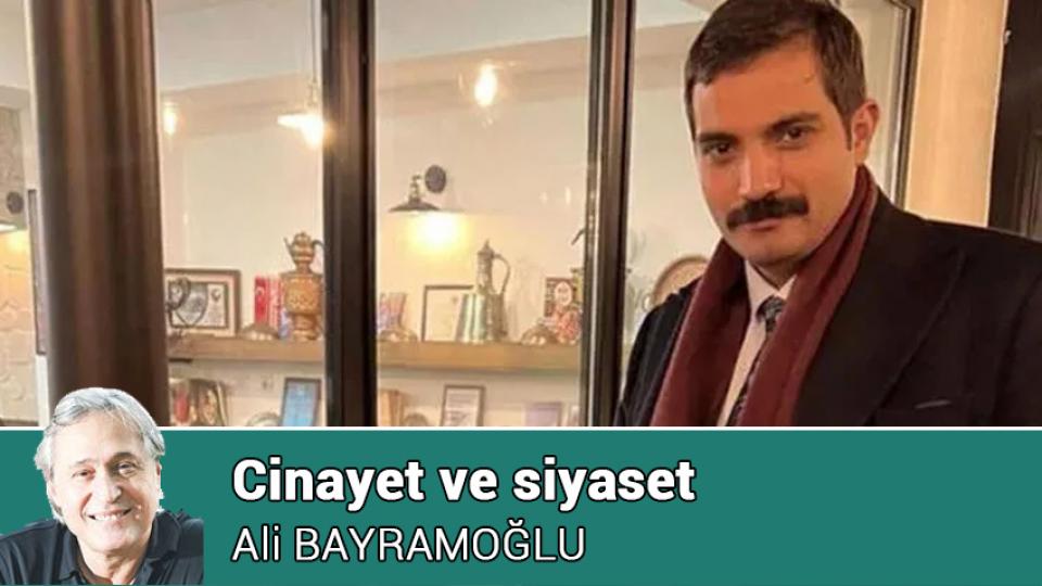 Cinayet ve siyaset / Ali BAYRAMOĞLU