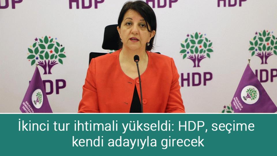 Fatih Erbakan: Seçimlere tek başımıza gireceğiz / İkinci tur ihtimali yükseldi: HDP, seçime kendi adayıyla girecek
