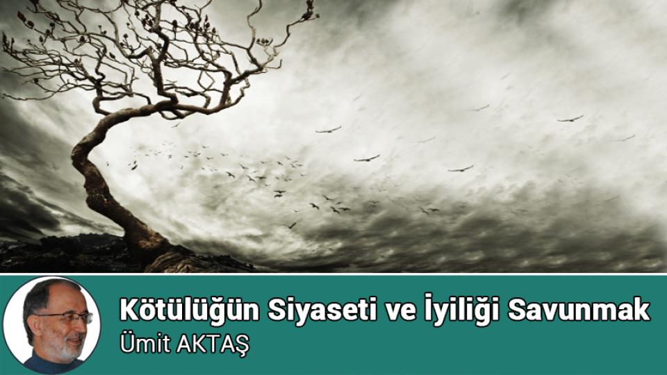 İslamcılığın sağcılaşması ve ayrılan yollar | ÜMİT AKTAŞ / Kötülüğün Siyaseti ve İyiliği Savunmak / Ümit AKTAŞ