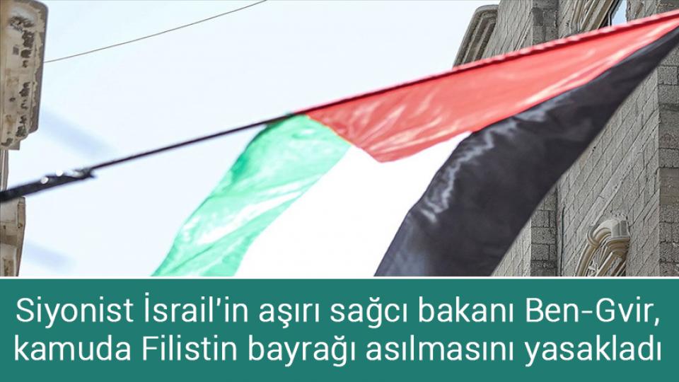 TÜİK işsizlik rakamlarını açıkladı / Siyonist İsrail'in aşırı sağcı bakanı Ben-Gvir, kamuda Filistin bayrağı asılmasını yasakladı