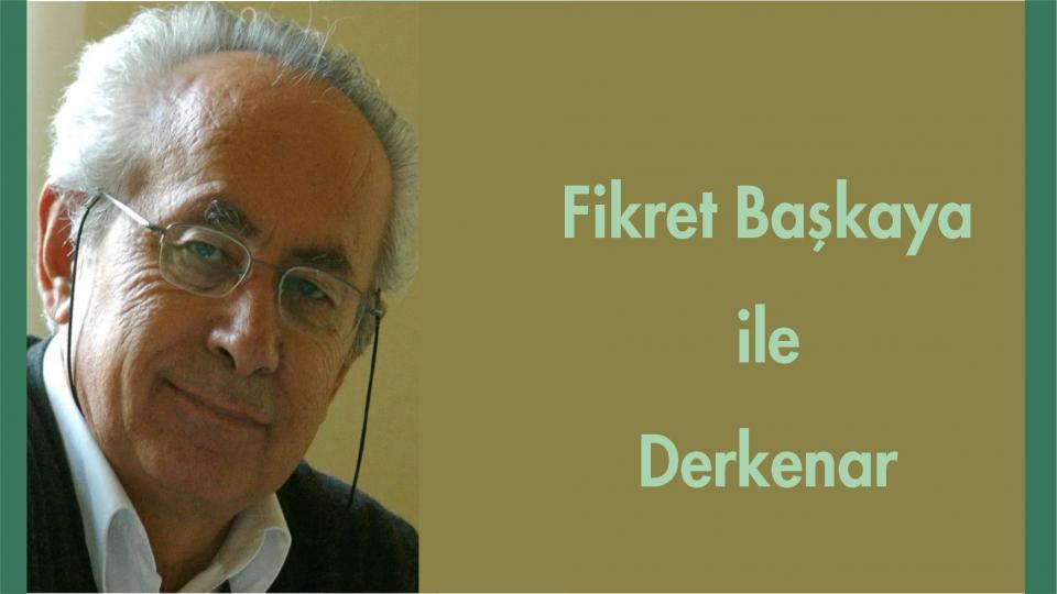 Davut Güler ile Derkenar.. / Fikret Başkaya ile Derkenar..
