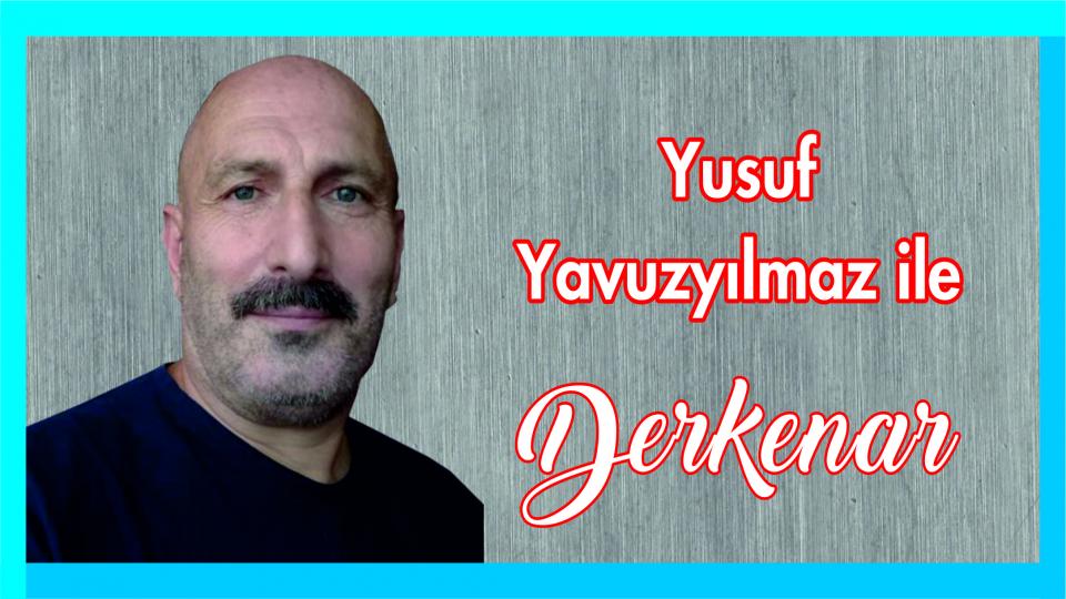 Davut Güler ile Derkenar.. / Yusuf Yavuzılmaz ile Derkenar..