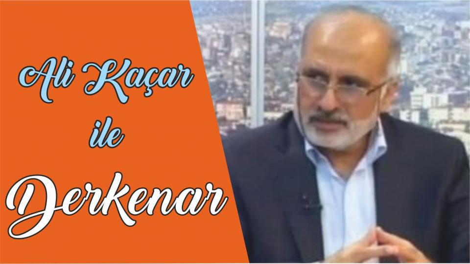 Davut Güler ile Derkenar.. / Ali Kaçar ile Derkenar..