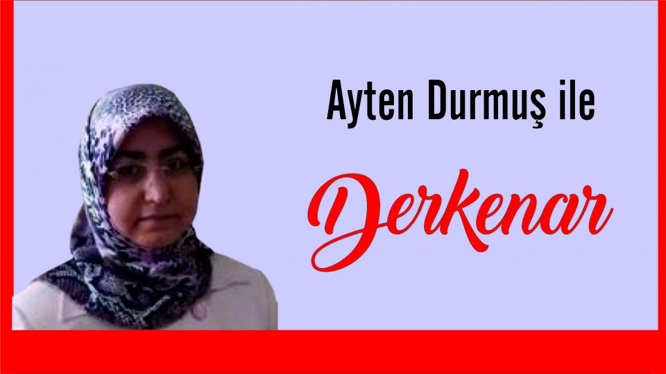 Davut Güler ile Derkenar.. / Ayten Durmuş ile Derkenar...