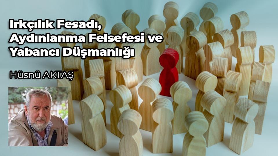 Siyonistlerin Arz-ı Mev’ûd  Hayali ve Türkiye’nin  Endişeleri-Hüsnü Aktaş / Irkçılık Fesadı,  Aydınlanma Felsefesi ve  Yabancı Düşmanlığı / Hüsnü AKTAŞ