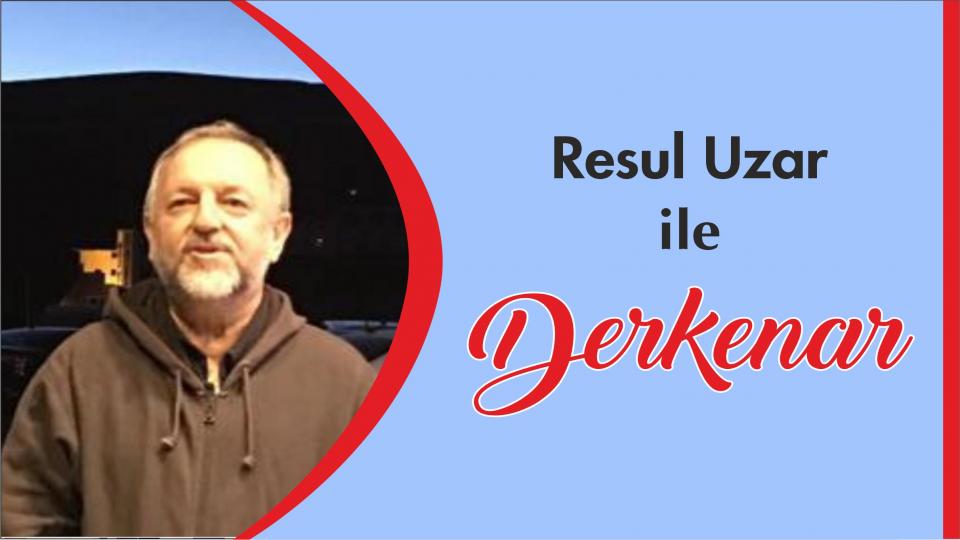 Davut Güler ile Derkenar.. / Resul Uzar ile Derkenar..