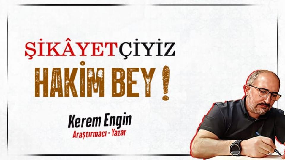 Şikâyetçiyiz Hâkim Bey! | Kerem Engin