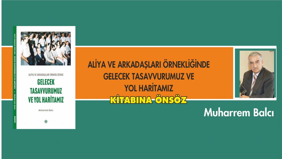 Ramazan Yazçiçek'ten Üç Dilde Yeni Bir Kitap: Gazze Risalesi / ALİYA VE ARKADAŞLARI ÖRNEKLİĞİNDE GELECEK TASAVVURUMUZ VE YOL HARİTAMIZ Kitabına Önsöz/ Muharrem Balcı