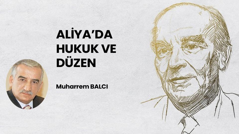 POLİTİK TOPLUM VE POLİTİK GENÇLİK / Muharrem BALCI / ALİYA’DA HUKUK VE DÜZEN / Muharrem BALCI
