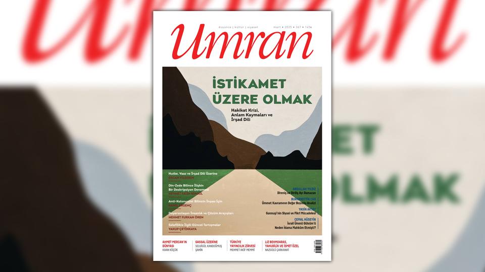 UMRAN SORUYOR: DÜNYA NEREYE GİDİYOR? / Umran Dergisi Mart 2025/367. Sayısı Çıktı!.../ İSTİKAMET ÜZERE OLMAK