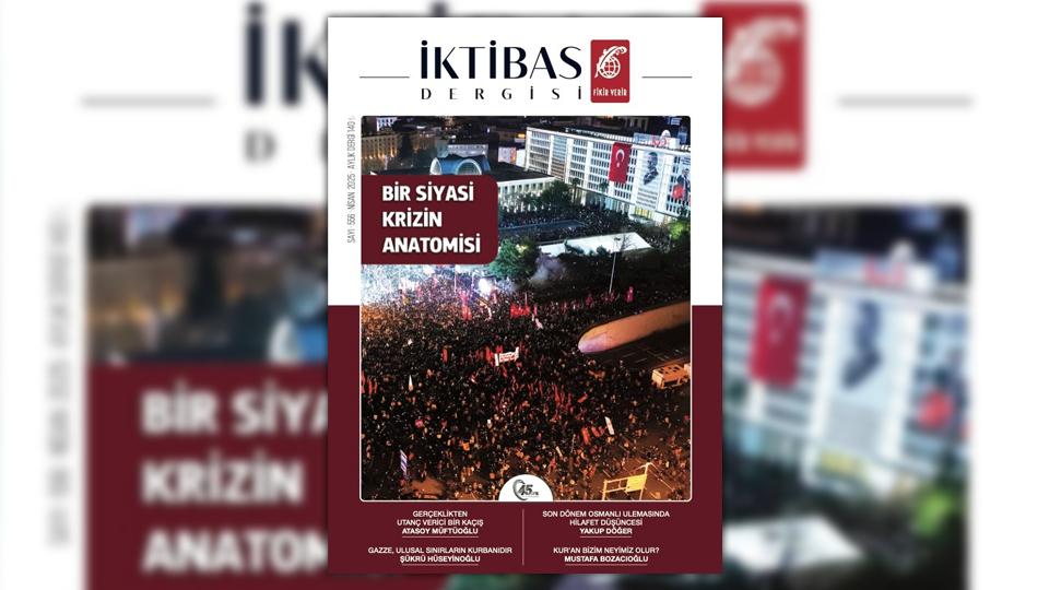 İktibas Dergisi: Siz Kiminle Müttefiksiniz.. / İktibas’ın Nisan 2025 sayısı: Bir Krizin Anatomisi