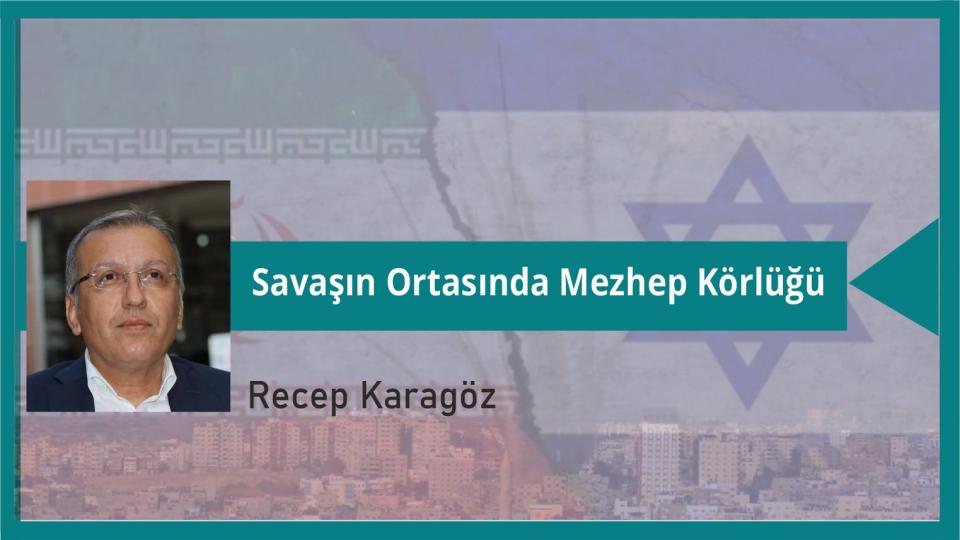 Savaşın Ortasında Mezhep Körlüğü|Recep Karagöz