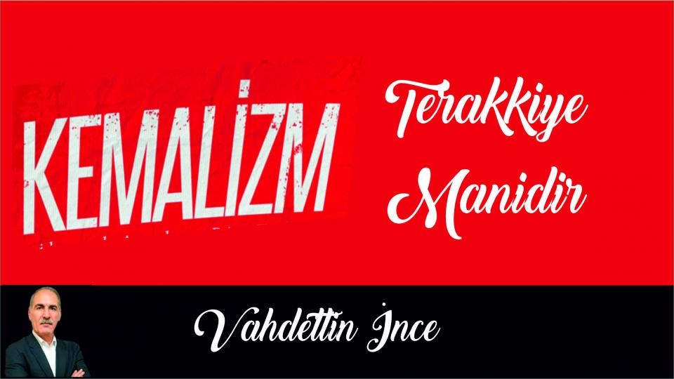 Ev zencisinin ağrıyacak bir başı yok ki utanacak bir yüzü olsun|Vahdettin İnce / Vahdettin İnce:Kemalizm Terakkiye Manidir