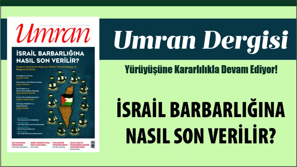 KÜRESEL DÜZENİN SONBAHARI / UMRAN DERGİSİ: İSRAİL BARBARLIĞINA NASIL SON VERİLİR?