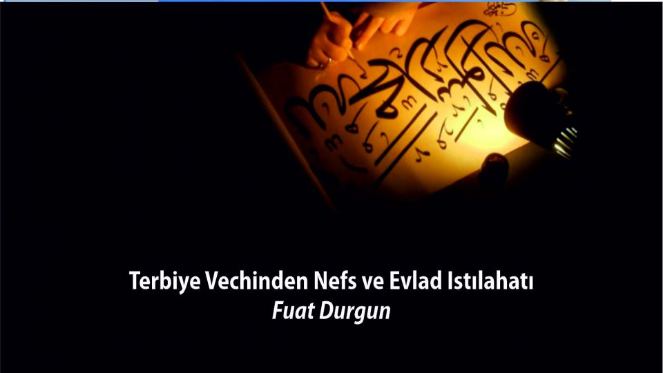 Dindarlaşarak Gavurlaşma|Fuat Durgun / Terbiye vechinden Nefs ve evlad ıstılahatı|Fuat Durgun