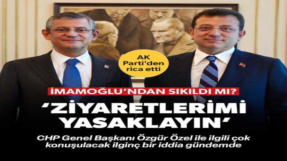 Özgür Özel'in İmamoğlu görüşmelerinden sıkıldığı iddia edildi: AK Partili isimlere 'Benim Silivri'ye gidişimi yasaklayın' dedi