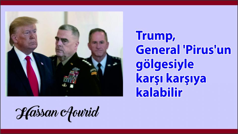 Her Taraf - Türkiyenin habercisi /  Trump, General 'Pirus'un gölgesiyle (hayaletiyle) karşı karşıya kalabilir-Hassan Aourid  
