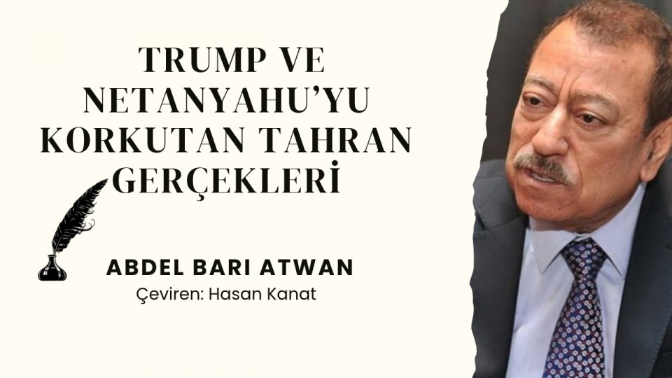 Trump ve Netanyahu’yu Korkutan Tahran Gerçekleri |   Abdel Bari Atwan