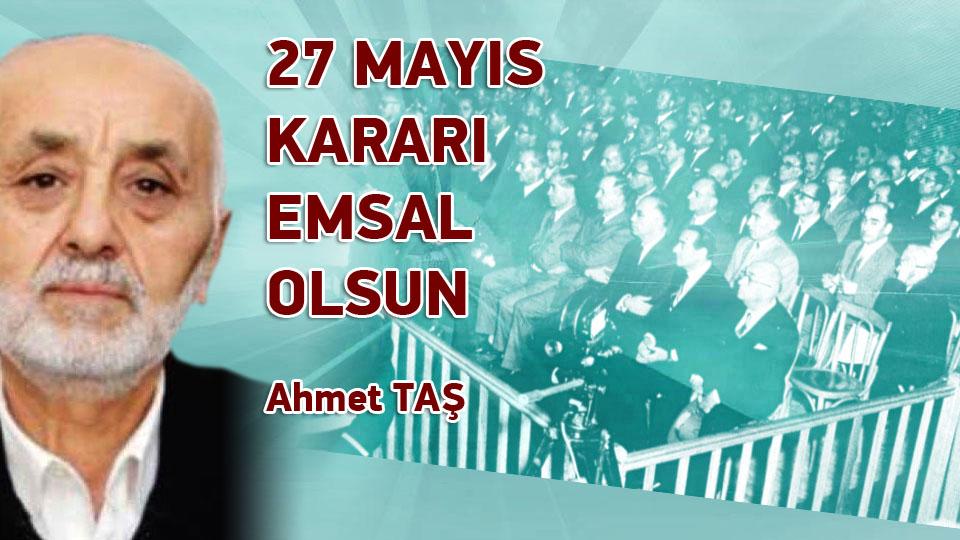 27 Mayıs Kararı Kararı Emsal Olsun / Ahmet TAŞ