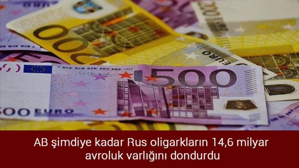 Her Taraf / Türkiye'nin habercisi / AB şimdiye kadar Rus oligarkların 14,6 milyar avroluk varlığını dondurdu