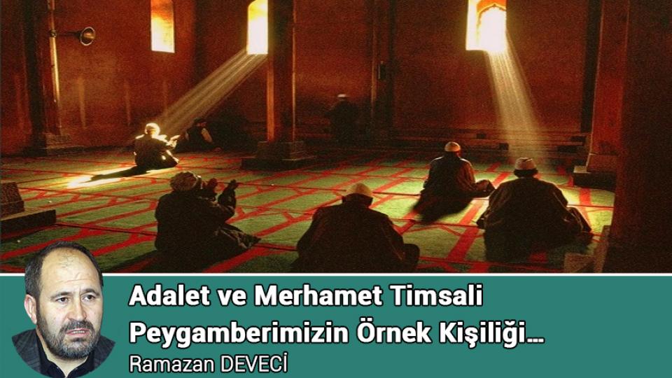 Her Taraf / Türkiye'nin habercisi / Adalet ve Merhamet Timsali  Peygamberimizin Örnek Kişiliği…  / Ramazan DEVECİ