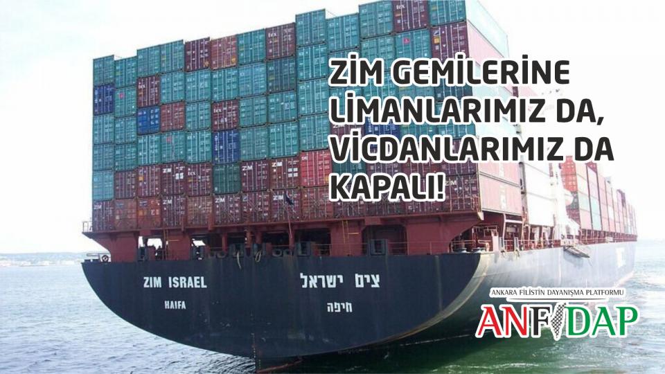 ANFİDAP:ZİM GEMİLERİNE LİMANLARIMIZ DA, VİCDANLARIMIZ DA KAPALI!