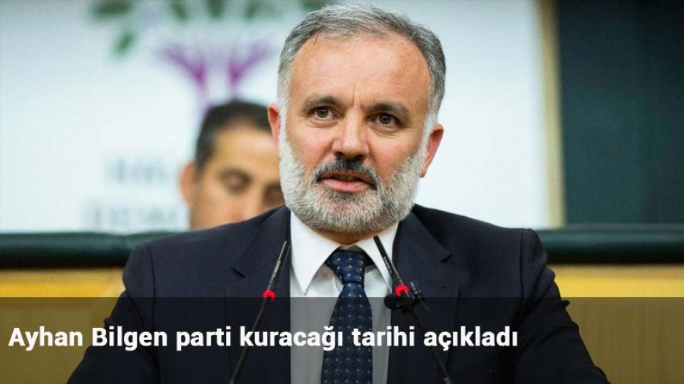 Ayhan Bilgen parti kuracağı tarihi açıkladı
