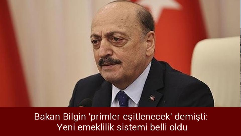 Her Taraf / Türkiye'nin habercisi / Bakan Bilgin 'primler eşitlenecek' demişti: Yeni emeklilik sistemi belli oldu
