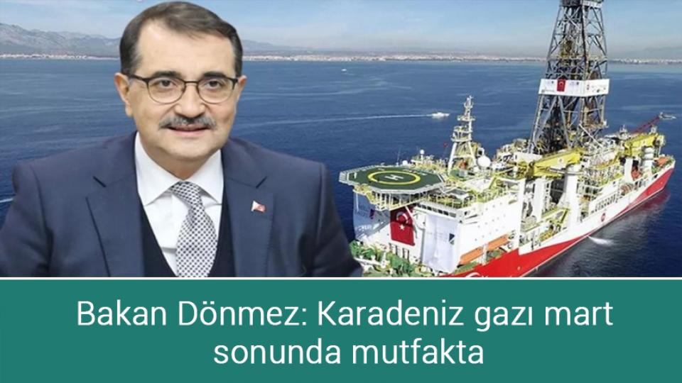 Bakan Dönmez: Karadeniz gazı mart sonunda mutfakta