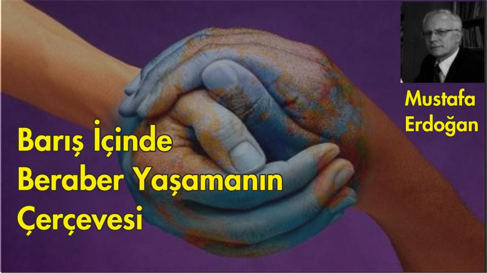 Barış İçinde Beraber Yaşamanın Çerçevesi-Mustafa Erdoğan