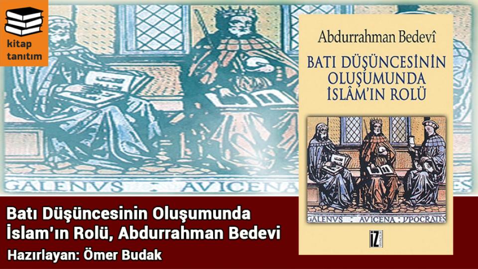 Her Taraf / Türkiye'nin habercisi / Batı Düşüncesinin Oluşumunda İslam'ın Rolü / Abdurrahman Bedevi