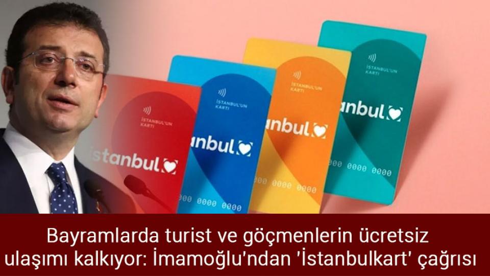 Bayramlarda turist ve göçmenlerin ücretsiz ulaşımı kalkıyor: İmamoğlu'ndan 'İstanbulkart' çağrısı