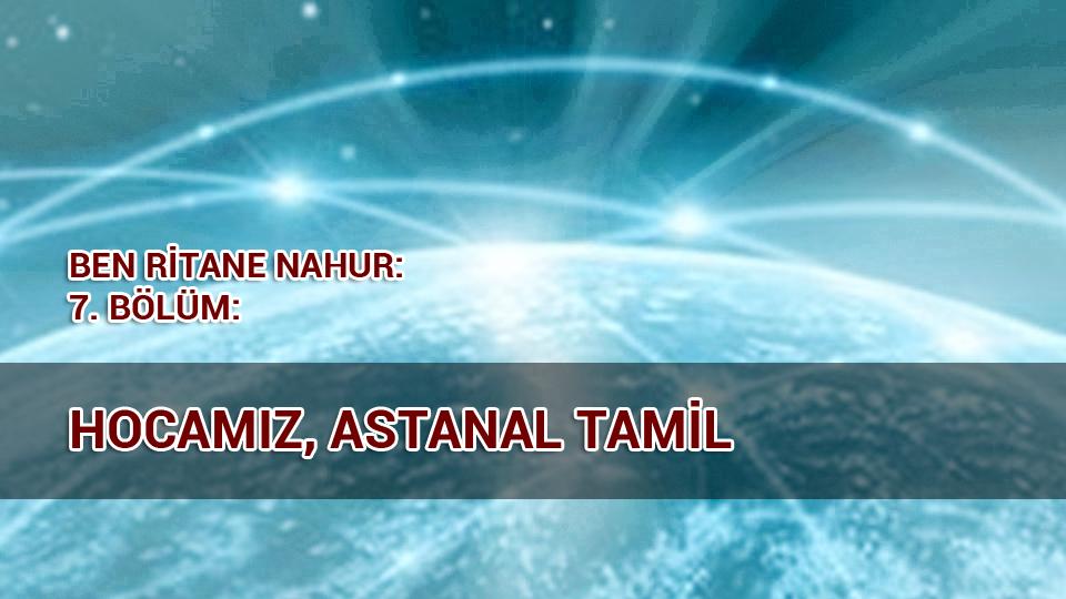 BEN RİTANE NAHUR /   9. BÖLÜM /   KALİH NEDZİN VE SAHTE BABA / BEN RİTANE NAHUR / 7 BÖLÜM  HOCAMIZ ASTANAL TAMİL