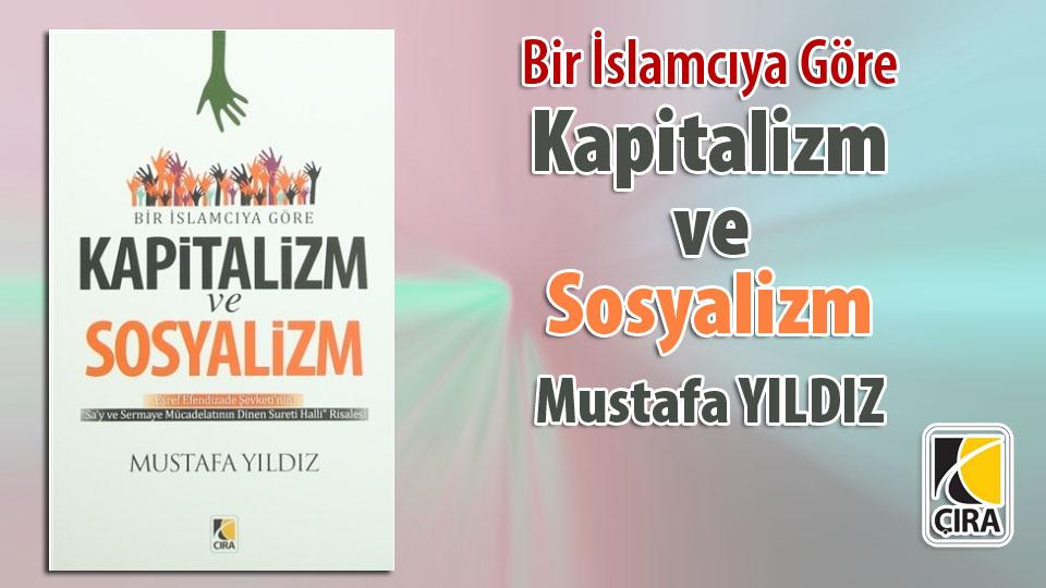 MUSTAFA YILDIZ / Almanya'dan İzlenimler / Bir İslamcıya Göre  KAPİTALİZİM VE SOSYALİZM / Mustafa YILDIZ/ Çıra Yayınları