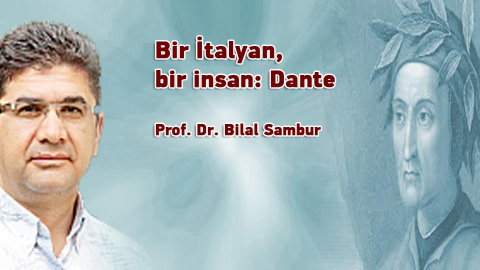 Bir İtalyan, bir insan: Dante / Prof. Dr. Bilal Sambur