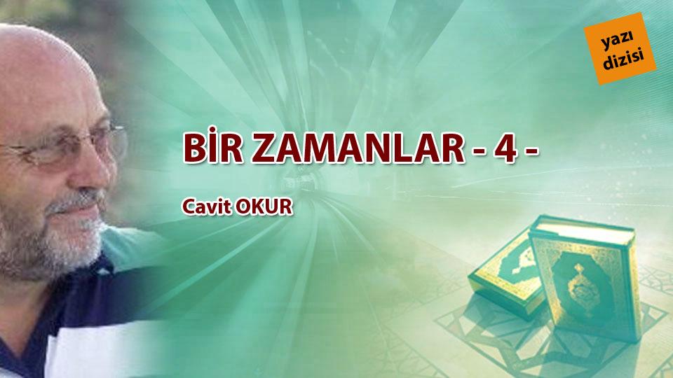 Her Taraf / Türkiye'nin habercisi / BİR ZAMANLAR - 4- / Cavit OKUR