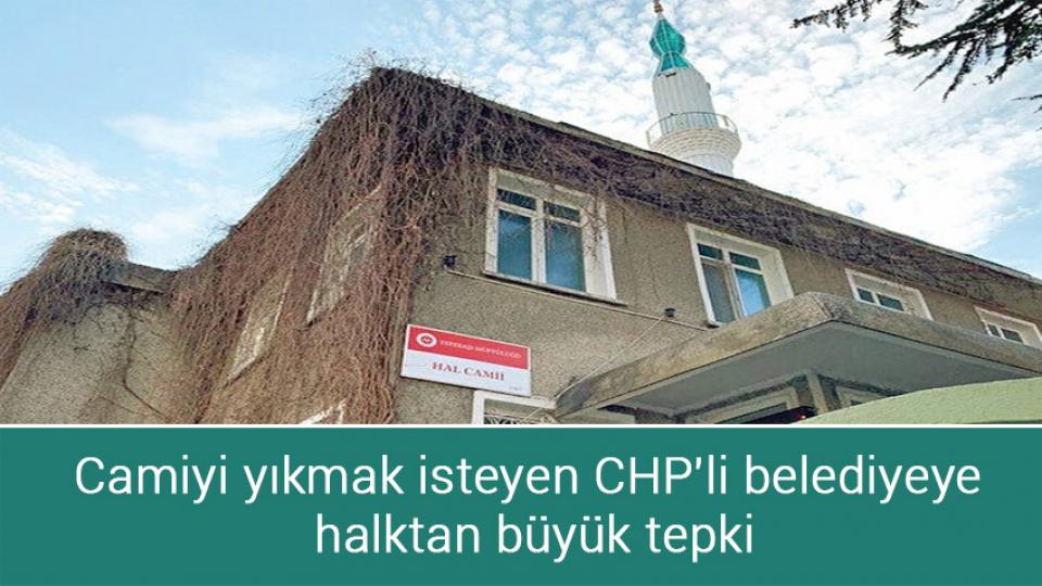 Camiyi yıkmak isteyen CHP'li belediyeye halktan büyük tepki