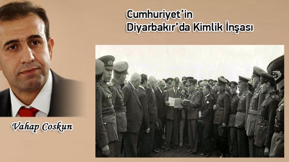 Cumhuriyet’in Diyarbakır’da Kimlik İnşası / Vahap Coşkun