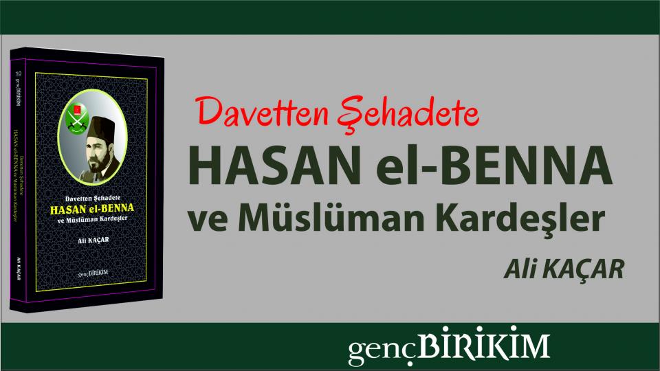 Davetle Canlanan, Şehadetle Taçlanan Şanlı Bir Hayat:  HASAN el-BENNA