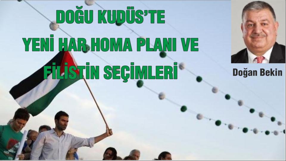 Gordion Düğümünü Filistin’de Çözmek-Mahmut Osmanoğlu / DOĞU KUDÜS’TE YENİ HAR HOMA PLANI VE FİLİSTİN SEÇİMLERİ  - Doğan Bekin