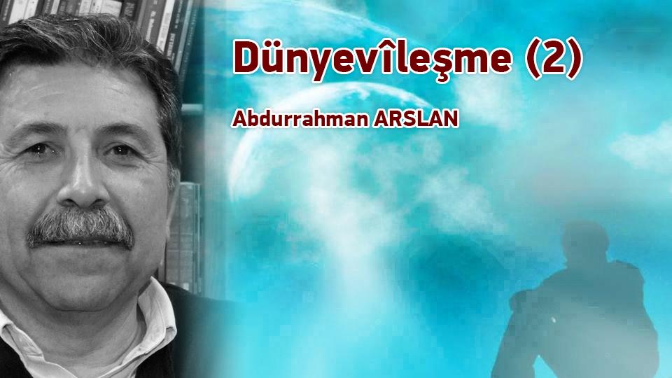 Abdurrahman Arslan:Uzmanlar Çağımızın Şamanlarıdır / Dünyevîleşme (2) / Abdurrahman ARSLAN