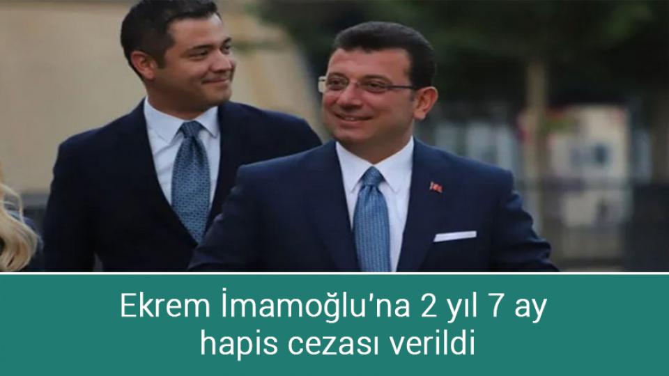 Ekrem İmamoğlu'na 2 yıl 7 ay hapis cezası verildi