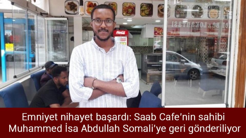 Emniyet nihayet başardı: Saab Cafe’nin sahibi Muhammed İsa Abdullah Somali’ye geri gönderiliyor