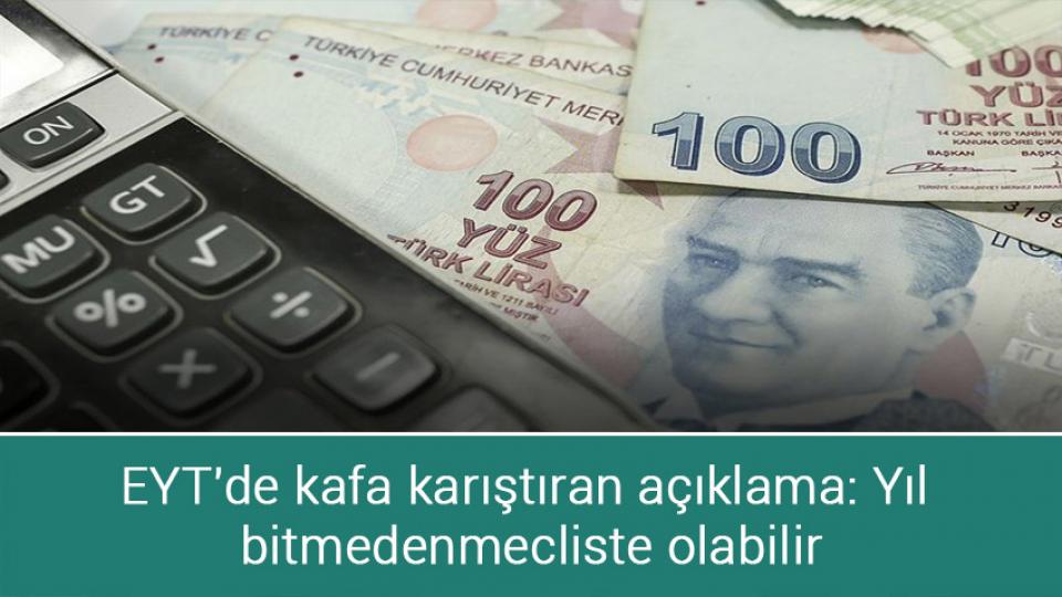 EYT'de kafa karıştıran açıklama: Yıl bitmeden mecliste olabilir