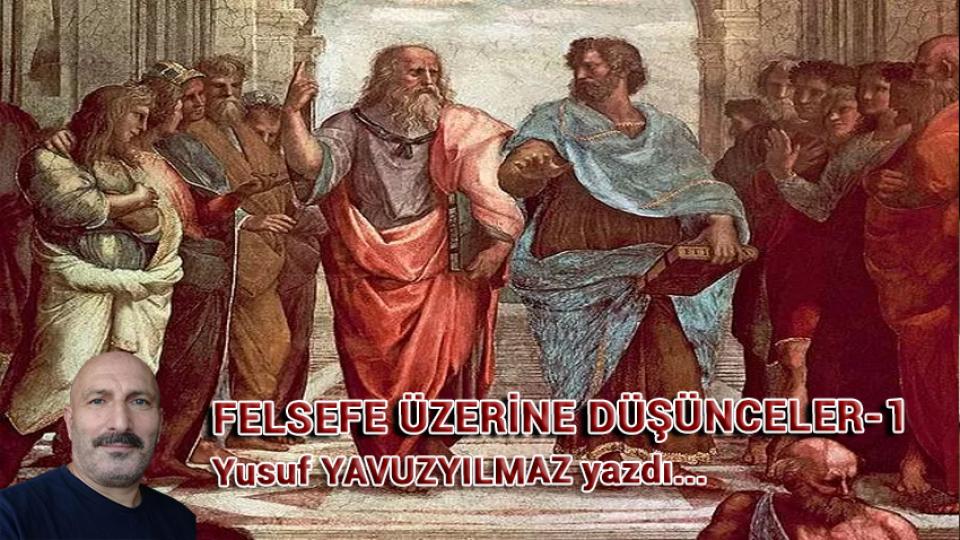 Her Taraf / Türkiye'nin habercisi / Felsefe Üzerine Düşünceler - 1 / Yusuf YAVUZYILMAZ