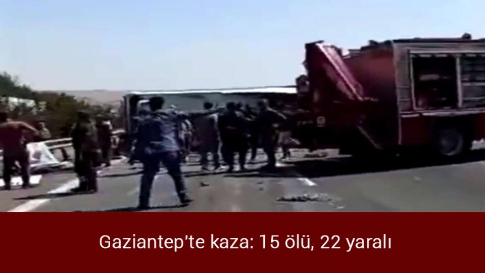 Gaziantep'te kaza: 15 ölü, 22 yaralı