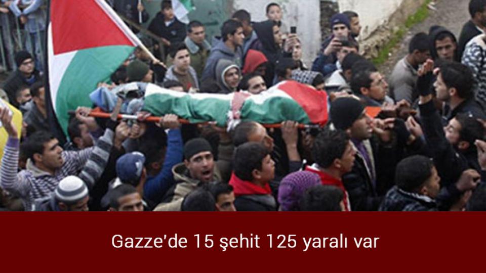 Gazze'de 15 şehit 125 yaralı var